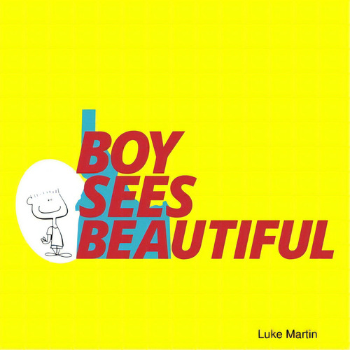 Boy Sees Beautiful, De Martin, Luke. Editorial Lulu Pr, Tapa Blanda En Inglés