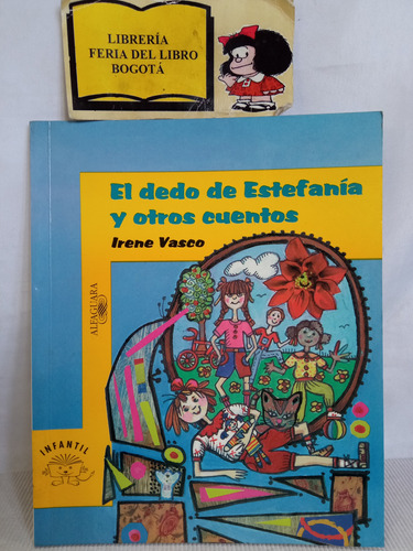 El Dedo De Estefanía Y Otros Cuentos - Irene Vasco - 2003