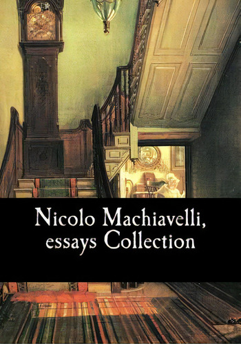Nicolo Machiavelli, Essays Collection, De K. Marriott, W.., Vol. 1. Editorial Createspace, Tapa Blanda En Inglés
