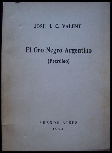 El Oro Negro Argentino (petróleo) José J. C. Valenti 48n 838