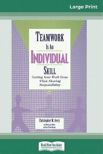 Teamwork Is An Individual Skill : Getting Your Work Done When Sharing Responsibility (16pt Large ..., De Christopher Avery., Vol. 1. Editorial Readhowyouwant, Tapa Blanda En Inglés