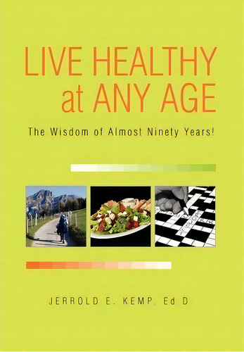 Live Healthy At Any Age, De Jerrold E Kemp Ed D. Editorial Xlibris Corporation, Tapa Dura En Inglés