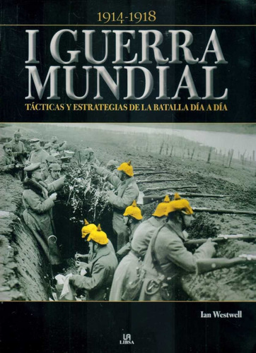La I Guerra Mundial, De Ian Westwell. Editorial Lexus Editores, Tapa Dura En Español