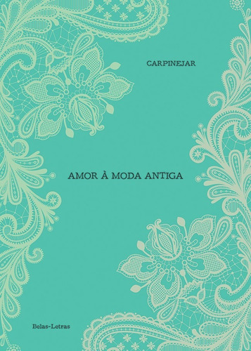 Amor à moda antiga, de Carpinejar, Fabrício. Editora Belas-Letras Ltda., capa mole em português, 2016