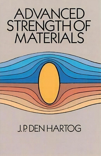 Advanced Strength Of Materials, De J. P. Den Hartog. Editorial Dover Publications Inc., Tapa Blanda En Inglés