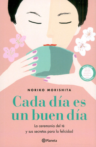 Cada Día Es Un Buen Día: La Ceremonia Del Té Y Sus Secretos Para La Felicidad, De Noriko Morishita. Editorial Grupo Planeta, Tapa Blanda, Edición 2022 En Español