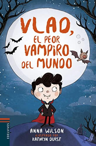 Vlad, el peor vampiro del mundo: 1, de Wilson, Anna. Editorial Edelvives, tapa pasta dura, edición 1 en español, 2018