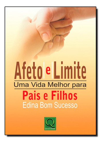 Afeto E Limite Uma Vida Melhor Para, De Edina Bom Sucesso. Editora Qualitymark Em Português