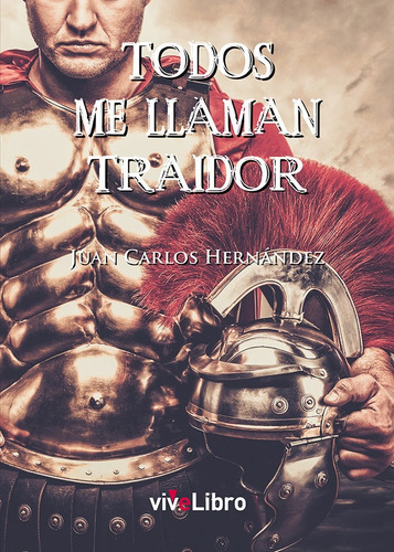 Todos Me Llaman Traidor, De Hernández, Juan Carlos. Editorial Vivelibro, Tapa Blanda En Español