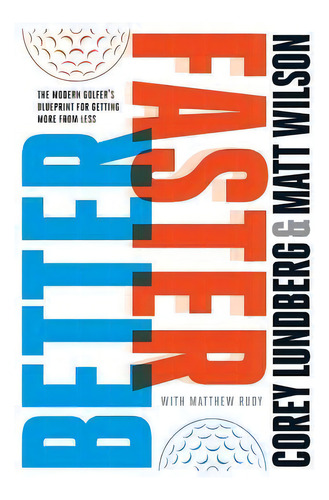 Better Faster : The Modern Golfer's Blueprint For Getting More From Less, De Matt Wilson. Editorial Createspace Independent Publishing Platform, Tapa Blanda En Inglés