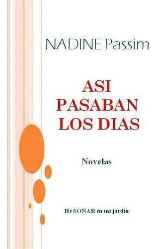 Asi Pasaban Los Dias, De Nadine Passim. Editorial Lulu Com, Tapa Blanda En Español