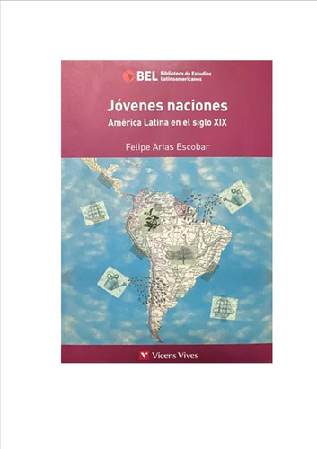 Jovenes Naciones: America Latina En El Siglo Xix, De Arias Escobar, Felipe. Editorial Vincens Vives, Tapa Blanda, Edición 1 En Español, 2015