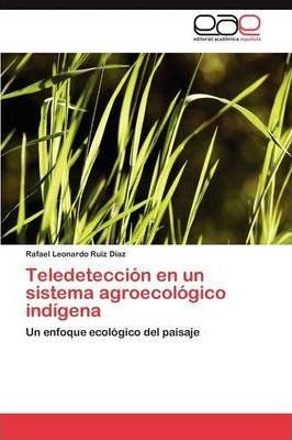 Teledeteccion En Un Sistema Agroecologico Indigena - Ruiz...