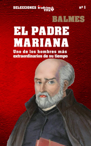 El Padre Mariana: Uno De Los Hombres Más Extraordinari 71mmv