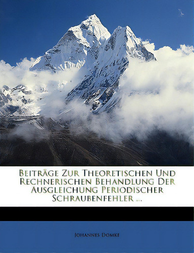 Beitrage Zur Theoretischen Und Rechnerischen Behandlung Der Ausgleichung Periodischer Schraubenfe..., De Domke, Johannes. Editorial Nabu Pr, Tapa Blanda En Inglés