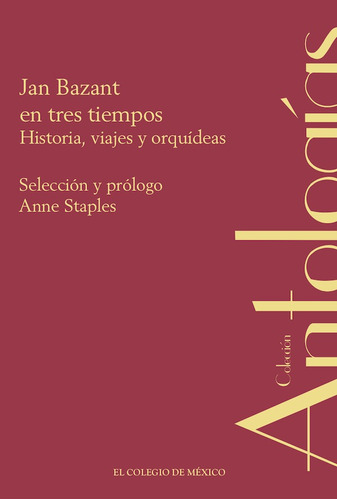 Jan Bazant En Tres Tiempos. Historia, Viajes Y Orquídeas 