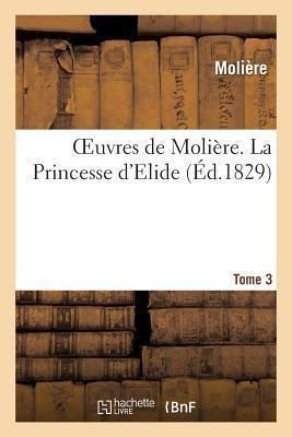 Oeuvres De Moliere. Tome 3 La Princesse D'elide - Moliere