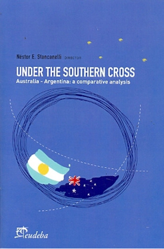 Under The Southern Cross: Australia - Argentina A Comparative Analysis, De Stancanelli Nestor E. Serie N/a, Vol. Volumen Unico. Editorial Eudeba, Tapa Blanda, Edición 1 En Español