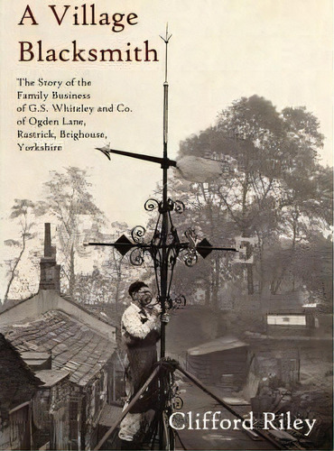 A Village Blacksmith, De Clifford Riley. Editorial Authorhouse, Tapa Blanda En Inglés