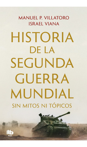 Historia De La Segunda Guerra Mundial Sin Mitos Ni Topicos