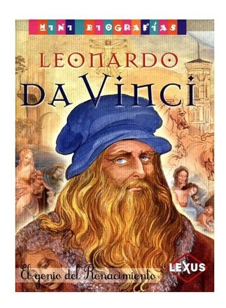 Mini Biografias Leonardo Da Vinci El Genio Del Renacimiento 