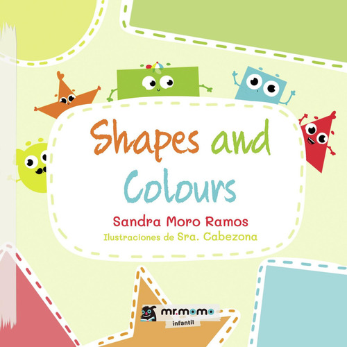 Shapes And Colours, De Moro Ramos , Sandra.., Vol. 1.0. Editorial Mr. Momo, Tapa Blanda, Edición 1.0 En Español, 2032