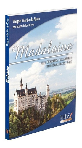 Madalaine, de Médium: Wagner Mariño de Abreu / Ditado por: Felipe Di Lyon. Editora MADRAS em português, 2010