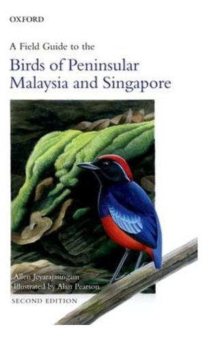 A Field Guide To The Birds Of Peninsular Malaysia And Singap