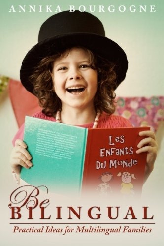 Be Bilingual - Practical Ideas For Multilingual Families, De Bourgogne, Annika. Editorial Annika Bourgogne, Tapa Blanda En Inglés, 2013