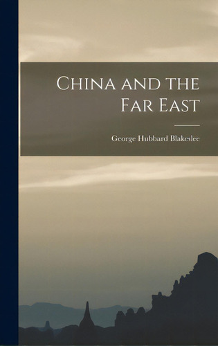 China And The Far East, De Blakeslee, George Hubbard 1871-1954. Editorial Legare Street Pr, Tapa Dura En Inglés