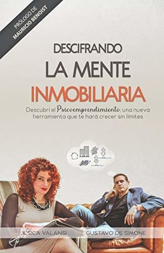 Descifrando La Mente Inmobiliaria : Descubri El Psicoemprendimiento, Una Nueva Herramienta Que Te..., De Jesica Valansi. Editorial De Simone, Tapa Blanda En Español