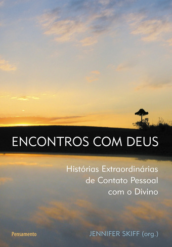 Encontros com Deus: Histórias Extraordinárias de Contato Pessoal Com o Divino, de Jennifer Skiff (org.). Editorial Pensamento, tapa mole en português, 2011