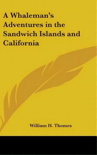 A Whaleman's Adventures In The Sandwich Islands And California, De Thomes, William H.. Editorial Kessinger Pub Llc, Tapa Dura En Inglés