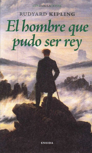 El Hombre Que Pudo Ser Rey  -  Rudiard, Kipling