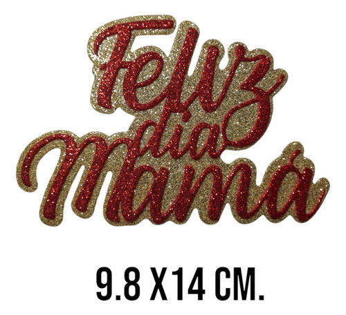 Figura Troquelada- Feliz Día Mamá - Goma Eva Glit (10utotal)