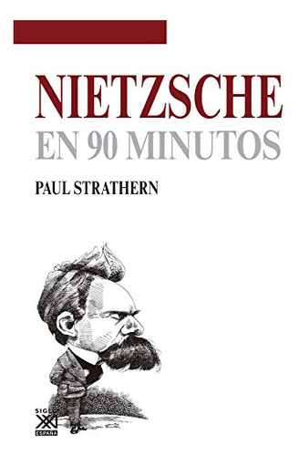 Nietzsche En 90 Minutos, Paul Strathern, Ed. Sxxi Esp.