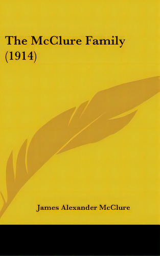 The Mcclure Family (1914), De Mcclure, James Alexander. Editorial Kessinger Pub Llc, Tapa Dura En Inglés
