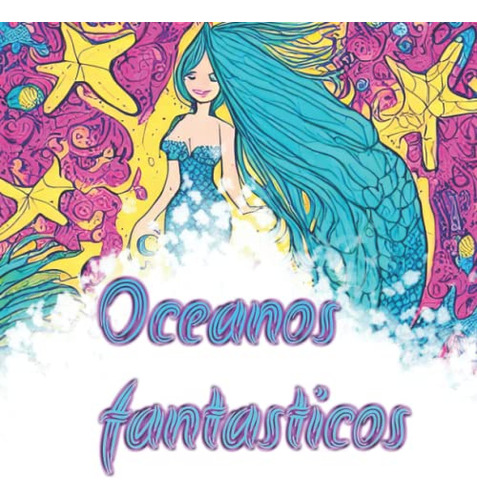 Oceanos Fantasticos: Libro Para Colorear