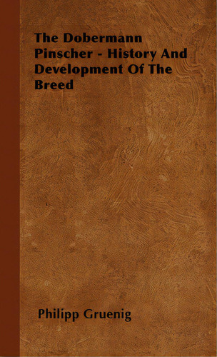 The Dobermann Pinscher - History And Development Of The Breed, De Gruenig, Philipp. Editorial Rogers Pr, Tapa Blanda En Inglés
