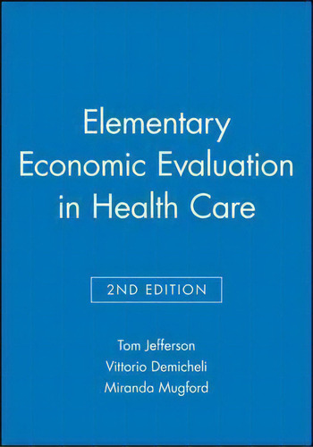 Elementary Economic Evaluation In Health Care, De Tom Jefferson., Vol. 1. Editorial Bmj Publishing Group, Tapa Blanda, Edición 2nd Edition En Inglés
