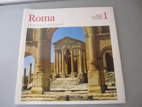Roma Historia Y Sociedad. Grandes Civilizaciones De La Histo