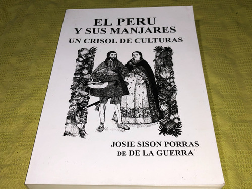 El Perú Y Sus Manjares Un Crisol De Culturas - Sison Porras