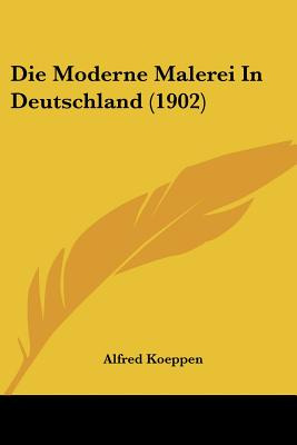 Libro Die Moderne Malerei In Deutschland (1902) - Koeppen...