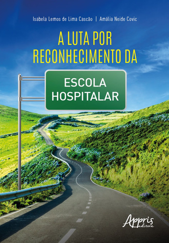 A Luta por Reconhecimento da Escola Hospitalar, de Cascão, Isabela Lemos de Lima. Editorial Appris Editora e Livraria Eireli - ME, capa mole em português, 2022