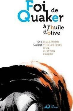 Foi De Quaker A L'huile D'olive - Divagations Theologique...