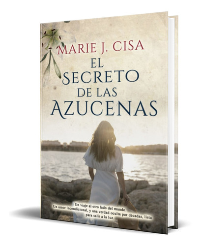 El Secreto De Las Azucenas, De Marie J. Cisa. Editorial Independently Published, Tapa Blanda, Edición Independently Published En Español, 2021