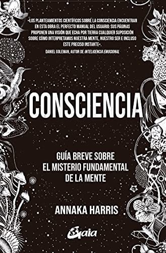 Consciencia: Guía Breve Sobre El Misterio Fundamental De La 