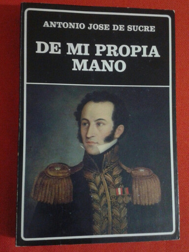 De Mi Propia Mano / Antonio José De Sucre