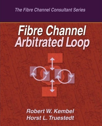 Fibre Channel Arbitrated Loop - Horst L Truestedt