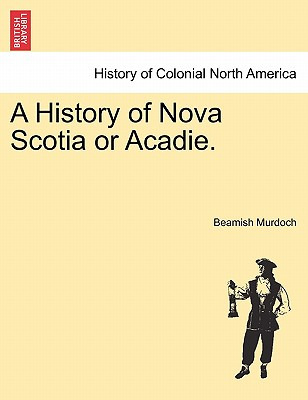 Libro A History Of Nova Scotia Or Acadie. Vol. I. - Murdo...